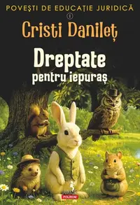 Povești de educație juridică. Dreptate pentru iepuraș (Vol. 1) - Paperback brosat - Cristi Danileț