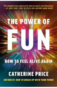 The Power of Fun: How to Feel Alive Again