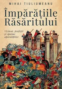 Împărățiile răsăritului - Paperback brosat - Mihai Tiuliumeanu