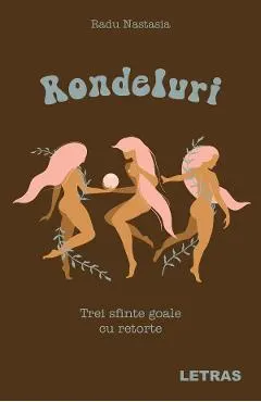 Rondeluri. Trei sfinte goale cu retorte