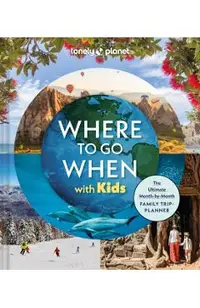 Lonely Planet Where to Go When with Kids
