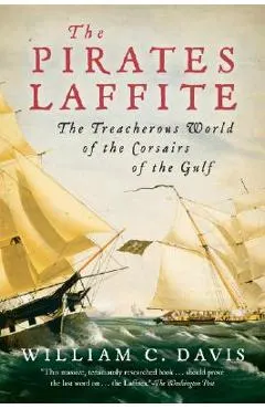 The Pirates Laffite: The Treacherous World of the Corsairs of the Gulf