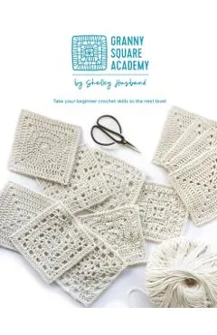 Granny Square Academy: Take your beginner crochet skills to the next level