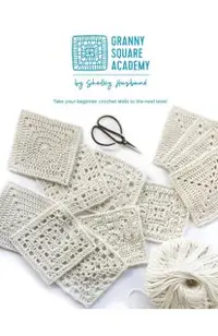 Granny Square Academy: Take your beginner crochet skills to the next level