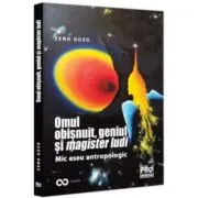 Omul obisnuit, geniul si magister ludi. Mic eseu antropologic