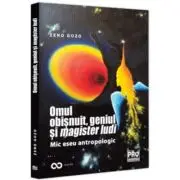 Omul obisnuit, geniul si magister ludi. Mic eseu antropologic