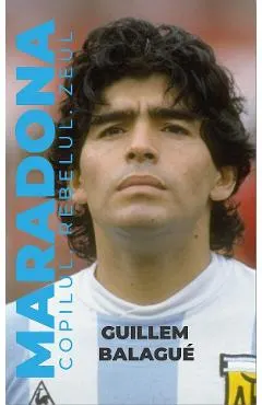 Maradona. Copilul, rebelul, zeul