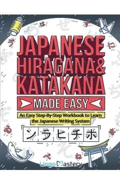 Japanese Hiragana and Katakana Made Easy: An Easy Step-By-Step Workbook to Learn the Japanese Writing System