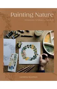 Painting Nature: Techniques, Tutorials and Projects
