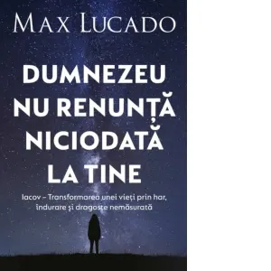 Dumnezeu nu renunta niciodata la tine