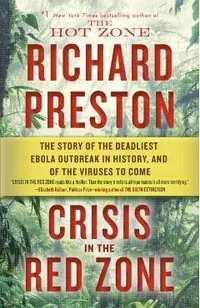 Crisis in the Red Zone: The Story of the Deadliest Ebola Outbreak in History, and of the Viruses to Come
