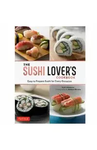 The Sushi Lover's Cookbook: Easy to Prepare Sushi for Every Occasion