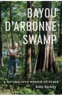 Bayou d'Arbonne Swamp: A Naturalist's Memoir of Place