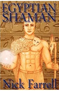 Egyptian Shaman: The Primal Spiritual Path of Ancient Egypt