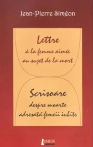 Lettre à la femme aimée au sujet de la mort / Scrisoare despre moarte adresată femeii iubite - Paperback brosat - Jean Pierre Siméon