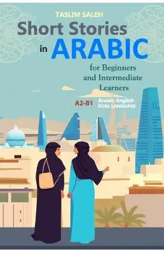 Short Stories in Arabic for Beginners and Intermediate Learners: A2-B1, Arabic-English Dual Language