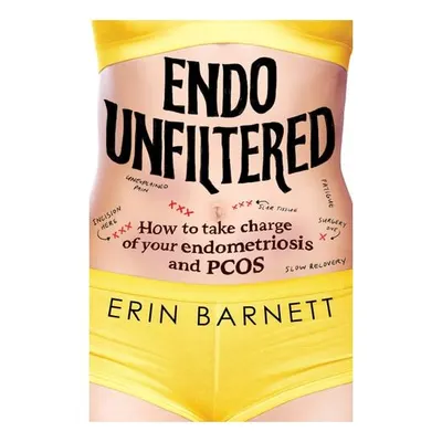 Endo Unfiltered: How To Take Charge Of Your Endome(...)