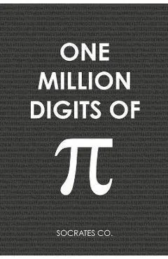One Million Digits Of Pi: Decimal Places from 1 to 1,000,000 - The Ultimate Book For Math Nerds on Pi Day