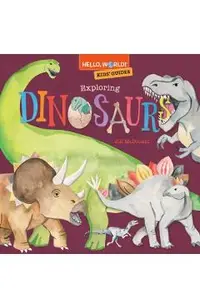 Hello, World! Kids' Guides: Exploring Dinosaurs