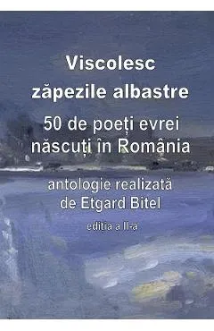 eBook Viscolesc zapezile albastre. 50 de poeti evrei nascuti in Romania