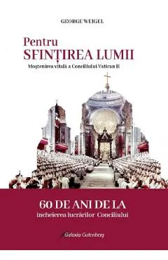 Pentru sfintirea lumii. Mostenirea vitala a Conciliului Vatican II