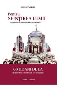 Pentru sfintirea lumii. Mostenirea vitala a Conciliului Vatican II