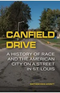Canfield Drive: A History of Race and the American City on a Street in St. Louis