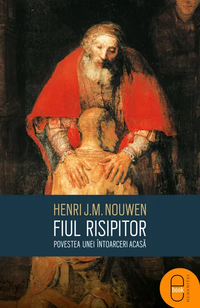 Fiul risipitor . Povestea unei intoarceri acasa (pdf)