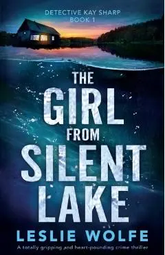The Girl from Silent Lake: A totally gripping and heart-pounding crime thriller
