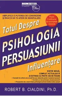 Totul despre influentare. Psihologia persuasiunii
