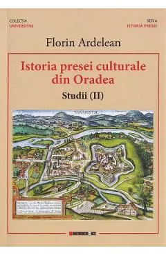 Istoria presei culturale din Oradea. Studii Vol.2