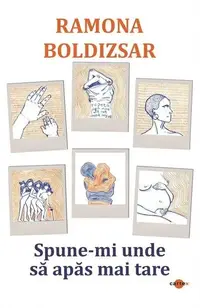Spune-mi unde să apăs mai tare - Paperback brosat - Ramona Boldizsar