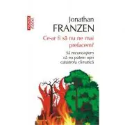 Ce-ar fi sa nu ne mai prefacem? Sa recunoastem ca nu putem opri catastrofa climatica