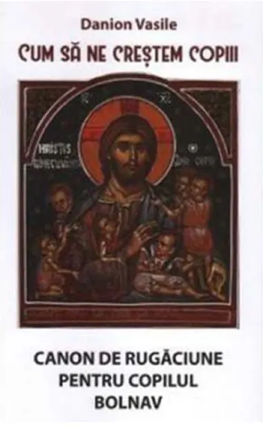Cum sa ne crestem copiii. Canon de rugaciune pentru copilul bolnav