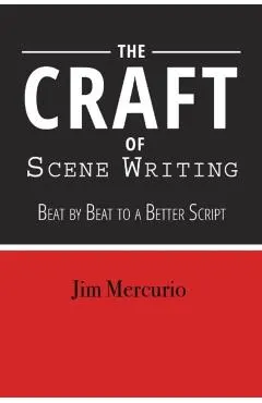 The Craft of Scene Writing: Beat by Beat to a Better Script