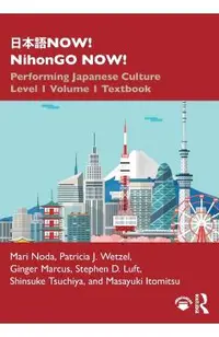 日本語now! Nihongo Now!: Performing Japanese Culture - Level 1 Volume 1 Textbook