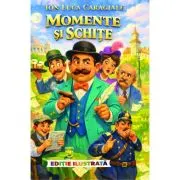 Momente si schite (Editie ilustrata)