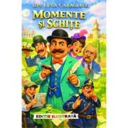 Momente si schite (Editie ilustrata)
