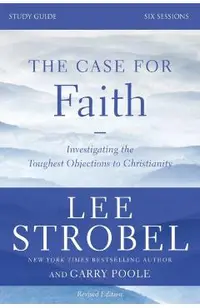 The Case for Faith, Study Guide: Investigating the Toughest Objections to Christianity