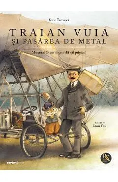 Traian Vuia si pasarea de metal. Motanul Oscar si genialii sai prieteni