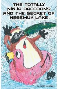 The Totally Ninja Raccoons and the Secret of Nessmuk Lake