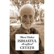 Isihastul din mijlocul cetatii