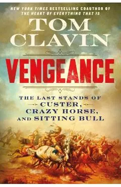 Vengeance: The Last Stands of Custer, Crazy Horse, and Sitting Bull