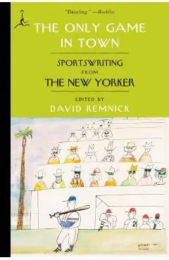 The Only Game in Town: Sportswriting from the New Yorker