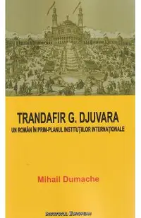 Trandafir G. Djuvara. Un roman in prim-planul institutiilor internationale