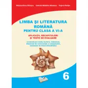 Limba si literatura romana pentru clasa a 6-a. Aplicatii, recapitulari si teste de evaluare