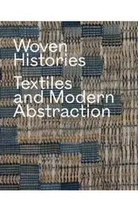 Woven Histories: Textiles and Modern Abstraction