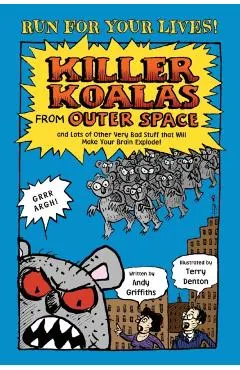 Killer Koalas from Outer Space and Lots of Other Very Bad Stuff That Will Make Your Brain Explode!