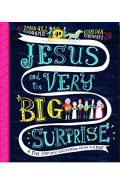 Jesus and the Very Big Surprise: A True Story about Jesus, His Return, and How to Be Ready