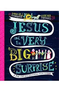 Jesus and the Very Big Surprise: A True Story about Jesus, His Return, and How to Be Ready
